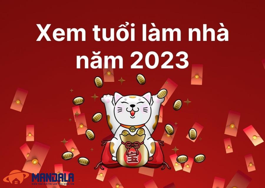 Xem tuổi làm nhà năm 2023, tuổi nào làm nhà tốt? Tuổi nào kỵ?